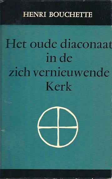 Betrouwbaar Het oude diaconaat in de zich vernieuwende kerk – Henri Bouchette