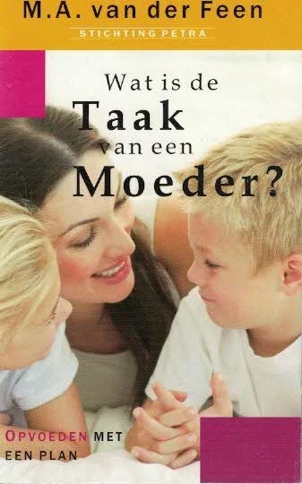Wat is de taak van een moeder? : Opvoeden met een plan –Marrie van der Feen Direct Beschikbaar
