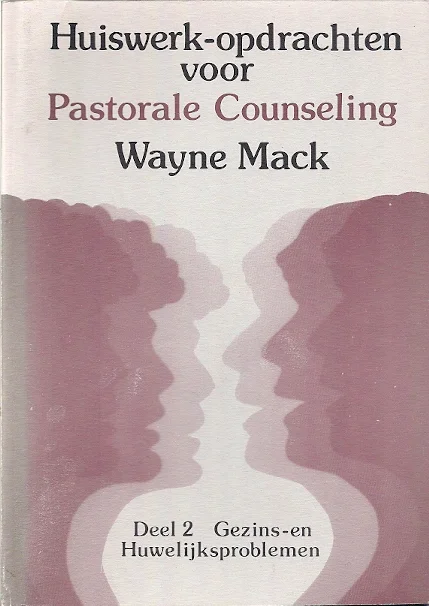 Huiswerkopdrachten voor pastorale counseling – Deel 2 : Gezins- en Huwelijksproblemen – Wayne A. Mack (1e druk) Alleen Vandaag