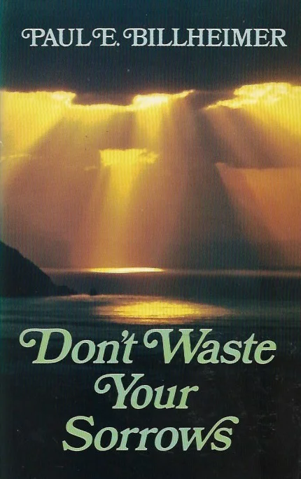 Don’t waste your sorrows – Paul E. Billheimer Goedkoop