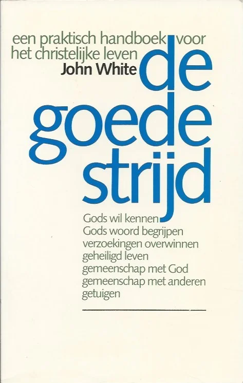 Gratis Retour De goede strijd : Een praktisch handboek voor het christelijke leven – John White (6e druk)