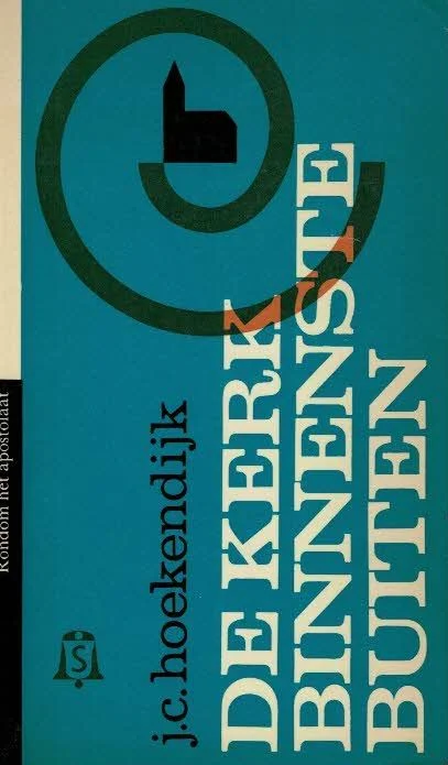 Finale Uitverkoop De kerk binnenste buiten : J.C. Hoekendijk – keuze uit zijn werk door L.A. Hoedemaker en P. Tijmes