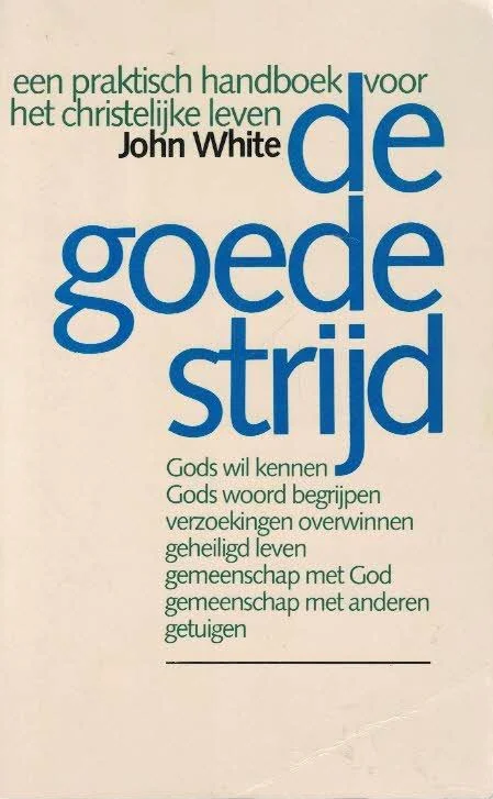 Op = Op De goede strijd : Een praktisch handboek voor het christelijke leven – John White (5e druk)