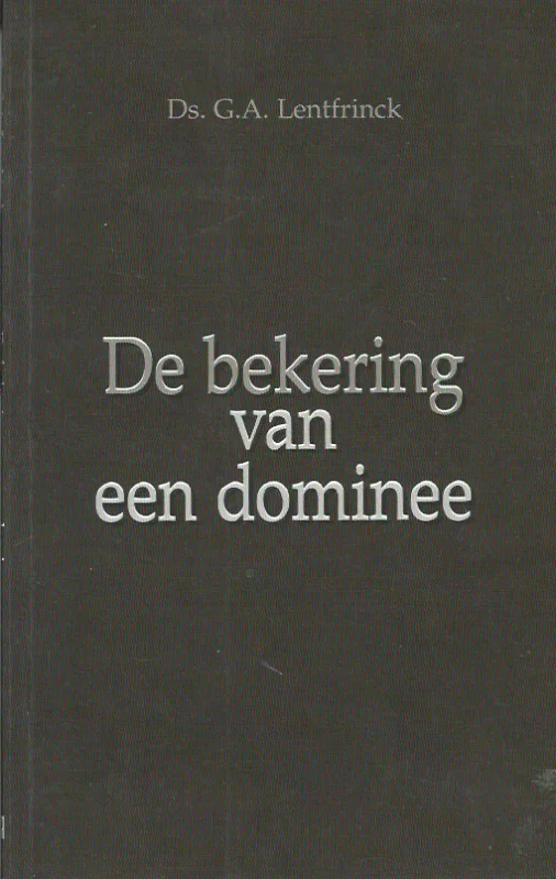 De bekering van een dominee – Ds. G.A. Lentfrinck Direct Verzonden