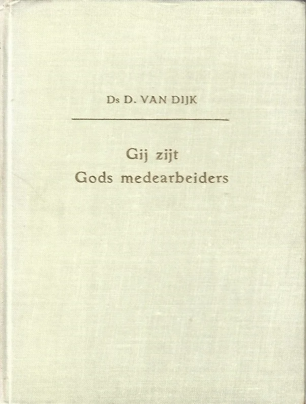 Gij zijt Gods medearbeiders – Ds. D. van Dijk (3e druk 1958) Bestel Nu