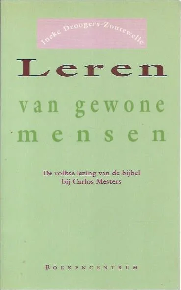 Leren van gewone mensen : de volkse lezing van de bijbel bij Carlos Mesters – Ineke Droogers-Zoutewelle Uitverkoop