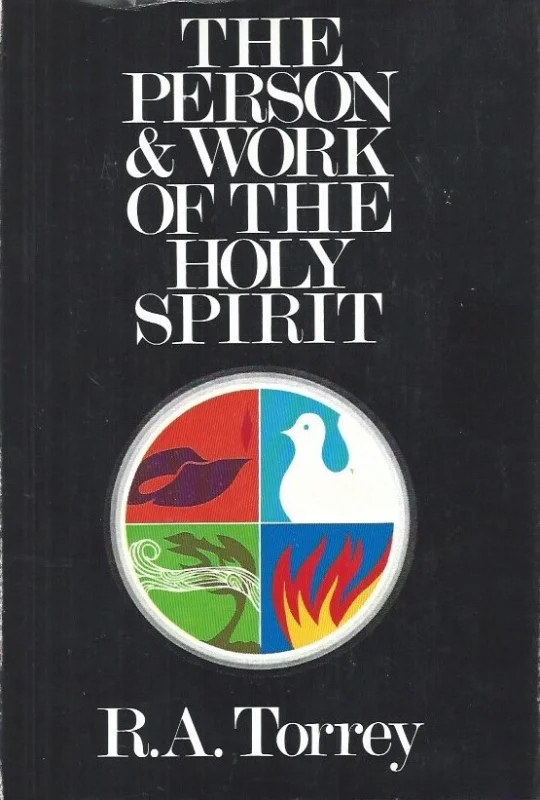 The Person and Work of The Holy Spirit, As revealed in the scriptures and in personal experience – R.A. Torrey (7th printing) Koopje