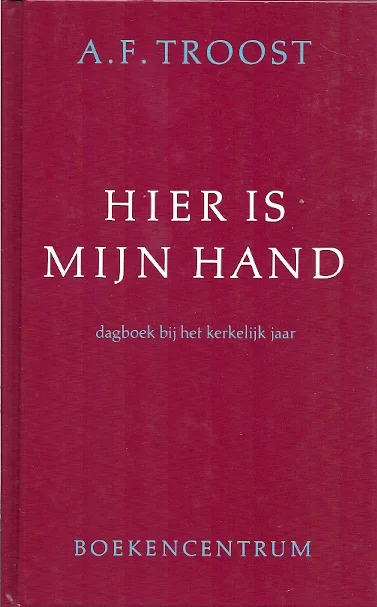 Korting Hier is Mijn Hand : Dagboek bij het kerkelijk jaar – A.F. Troost (6e druk 1996)