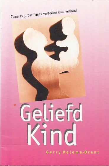 Veilige Betaling Geliefd kind : twee ex-prostituees vertellen hun verhaal – Gerry Velema-Drent