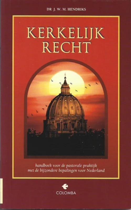 Kerkelijk recht : handboek voor de pastorale praktijk met de bijzondere bepalingen voor Nederland – dr. J.W.M. Hendriks Exclusieve Aanbieding