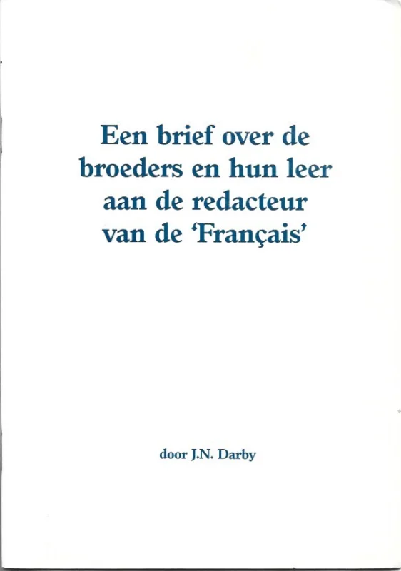 Gecertificeerd Een brief over de broeders en hun leer aan de redacteur van de ‘Français’ – door J.N. Darby