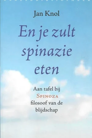 Aanbieding En je zult spinazie eten aan tafel bij Spinoza, filosoof van blijdschap – Jan Knol