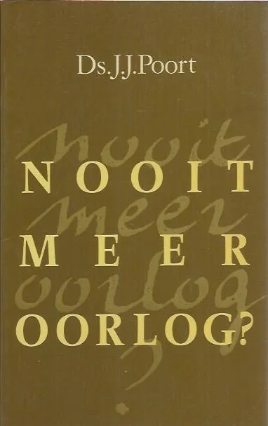 Nooit meer oorlog? – Ds. J.J. Poort Direct Beschikbaar