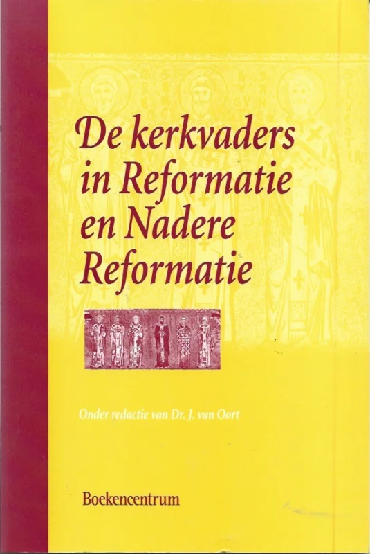 De kerkvaders : in Reformatie en Nadere Reformatie – onder redactie van Dr. J. van Oort Superprijs