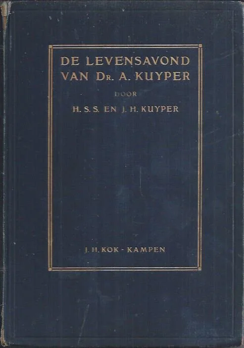 De levensavond van Dr A. Kuyper – door H.S.S. en J.H. Kuyper (kafthoek sleets) Op = Op