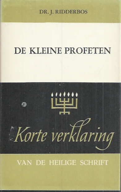 Flitsaanbieding Korte verklaring der Heilige Schrift : De kleine profeten 3e deel : Haggai, Zacharia, Maleachi – Dr. J. Ridderbos (5e druk)