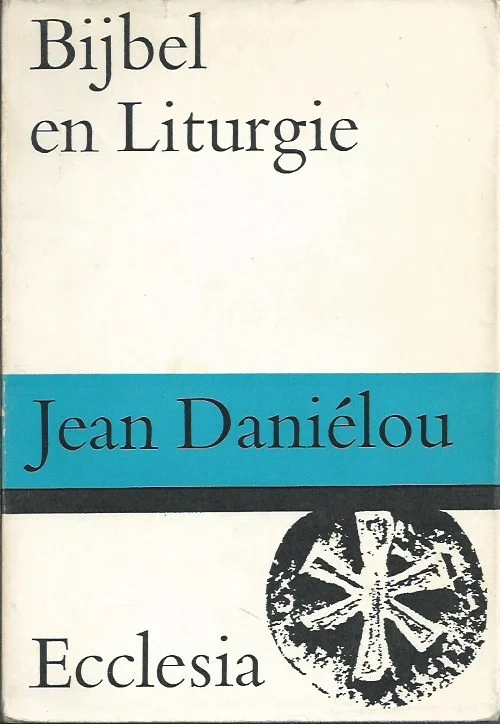 Bijbel en liturgie : de bijbelse theologie van de sacramenten en de feesten volgens de kerkvaders – Jean Danielou Superprijs