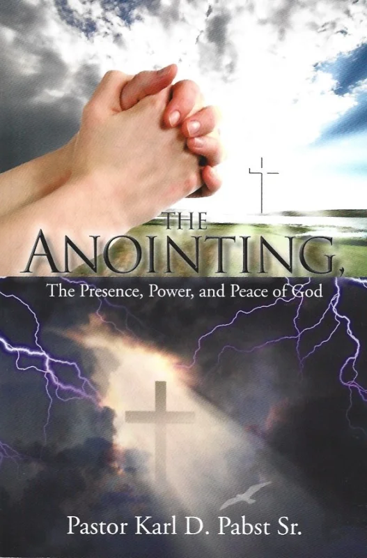 The Anointing: The Presence, Power, and Peace of God – Pastor Karl D. Pabst Sr. Korting