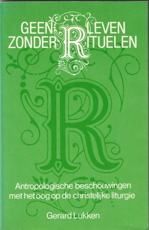 Geen leven zonder rituelen : antropologische beschouwingen met het oog op de christelijke liturgie – Gerard Lukken Hete Deal