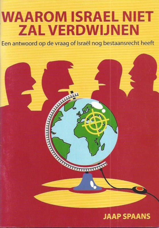 Waarom Israel niet zal verdwijnen : een antwoord op de steeds vaker gestelde vraag of Israel nog bestaansrecht heeft – Jaap Spaans Premium