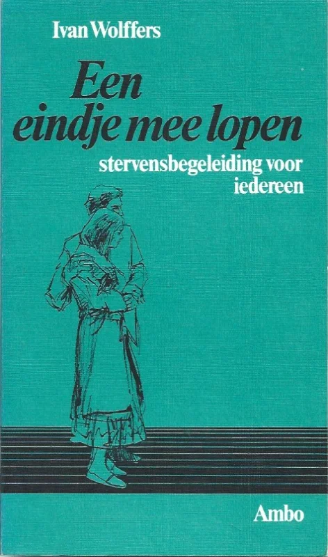Een eindje mee lopen : stervensbegeleiding voor iedereen – Ivan Wolffers Actieprijs