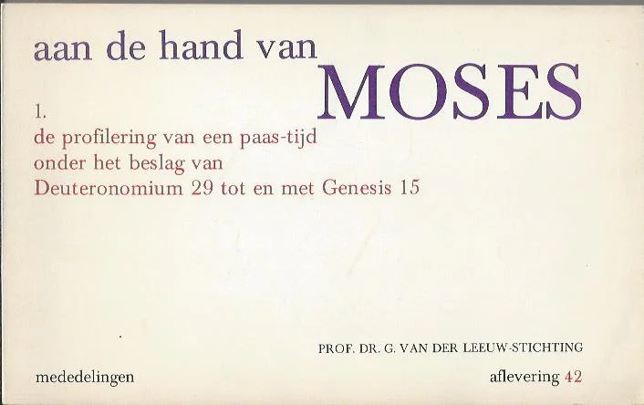 Aan de hand van Moses 1 : De profilering van een paas-tijd onder het beslag van Deuteronomium 29 tot en met Genesis 15 : aflevering 42 – Prof. Dr. G. van der Leeuw-stichting Beste Prijs