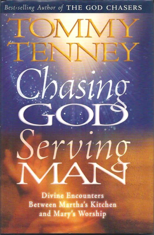 Chasing God, serving man : divine encounters between Martha’s kitchen and Mary’s worship – Tommy Tenney(Collectible : Signature by Tommy Tenney Must-Have