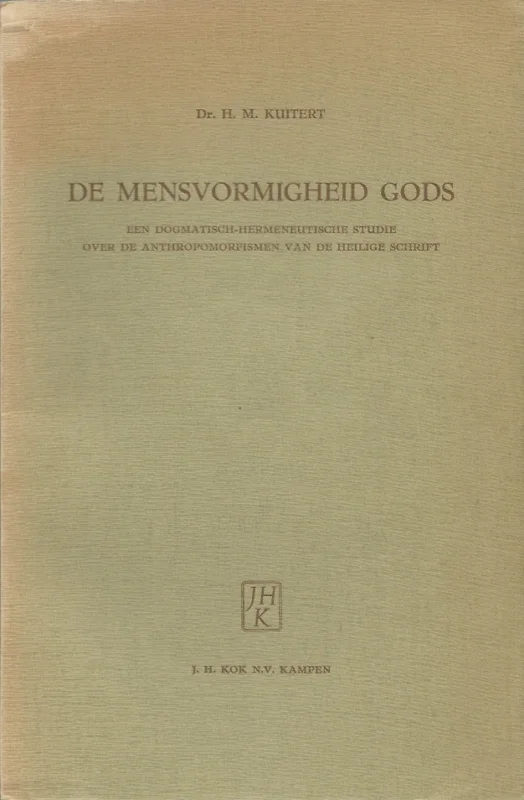 De mensvormigheid Gods : een dogmatisch-hermeneutische studie over de anthropomorfismen van de Heilige Schrift – Dr. H.M. Kuitert (1e druk) Tijdelijk Beschikbaar