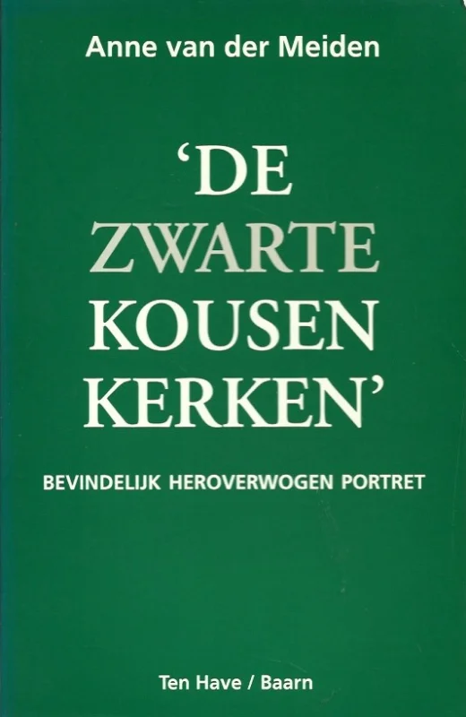 Must-Have De zwarte kousen kerken : bevindelijk heroverwogen portret – Anne van der Meiden
