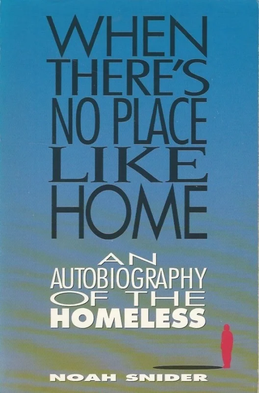 When There’s No Place Like Home : An Autobiography of the Homeless – Noah Snider Koopje