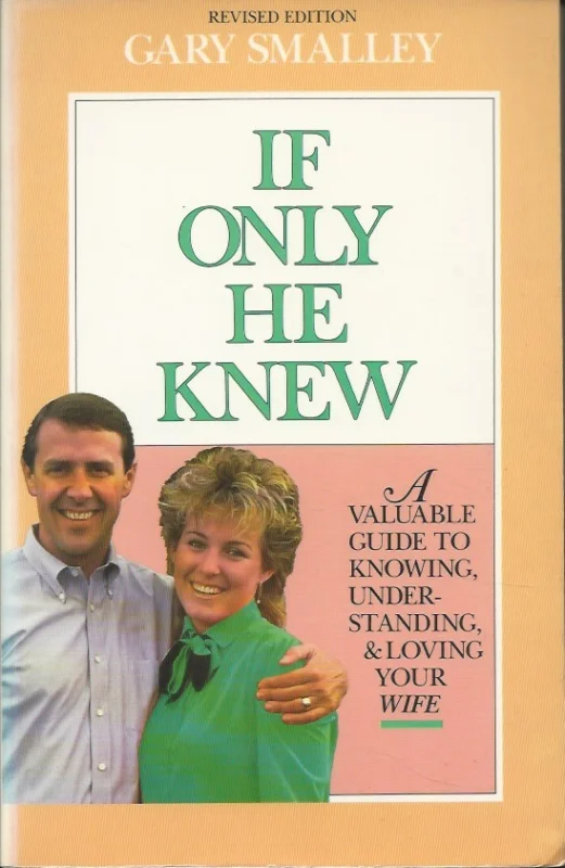 Premium If Only He Knew : A Valuable Guide to Knowing Understanding, and Loving Your Wife – Gary Smalley (Revised edition 1988, 174 pages)