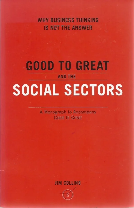 Bestseller Good to Great and the Social Sectors : Why Business Thinking is Not the Answer – Jim Collins (+ booklet)