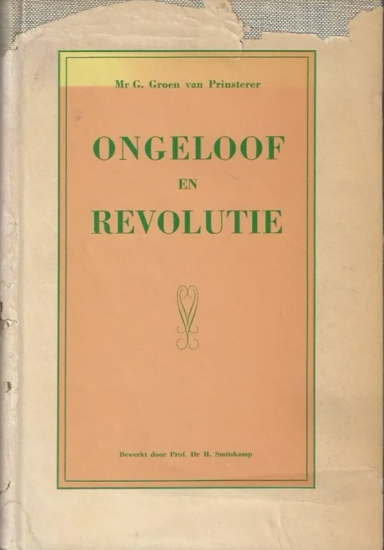 Ongeloof en revolutie; een reeks van historische voorlezingen door G. Groen van Prinsterer – bewerkt door Dr. H. Smitskamp (Nieuwe uitgave 1e druk) Direct Beschikbaar