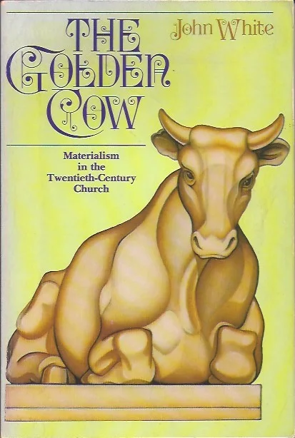 Beperkte Voorraad The golden cow: Materialism in the twentieth-century church – John White