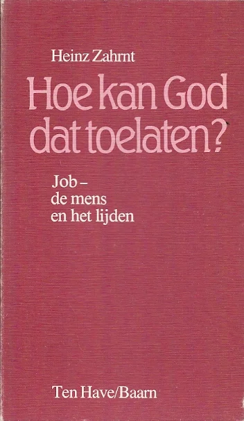 Betrouwbaar Hoe kan God dat toelaten? : Job- de mens en het lijden – Heinz Zahrnt
