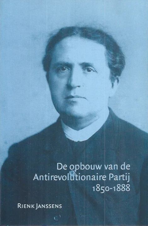 De opbouw van de Antirevolutionaire Partij 1850-1888 – door Rienk Janssens Veilige Betaling