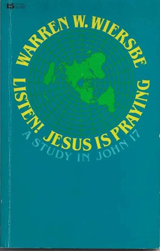 Favoriet Listen! Jesus is praying : an expository study of John 17 – Warren W. Wiersbe