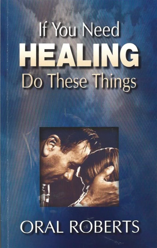 If You Need Healing Do These Things – Oral Roberts (2002 Reprinted 02-2006) Nieuw