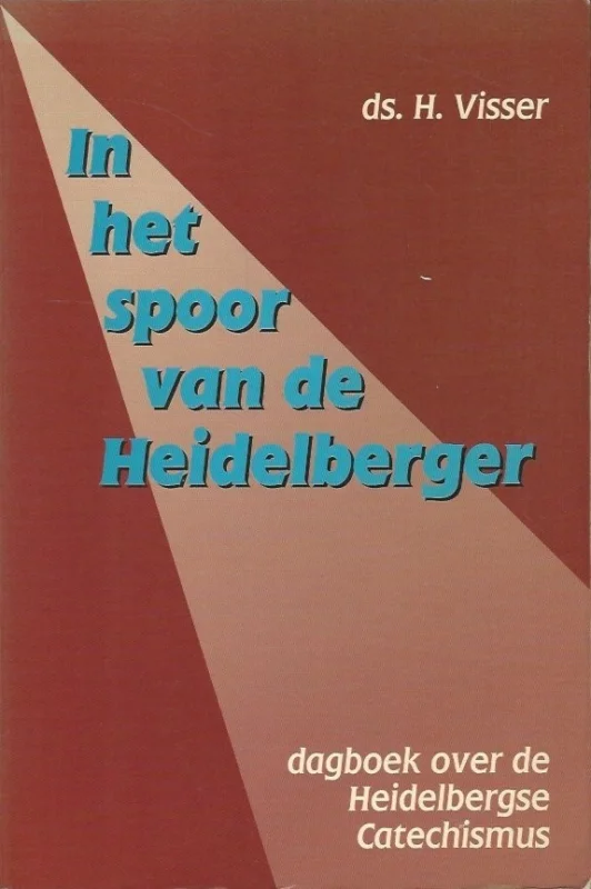 In het spoor van de Heidelberger : Dagboek over de Heidelbergse Catechismus – ds. H. Visser Premium