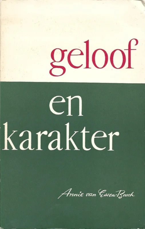 Seizoensaanbieding Geloof en karakter – Annie van Essen-Bosch (4e druk)