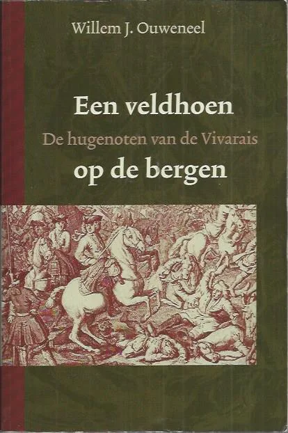 Een veldhoen op de bergen : De hugenoten van de Vivarais, deel 2 – Willem J. Ouweneel Beperkt Aanbod