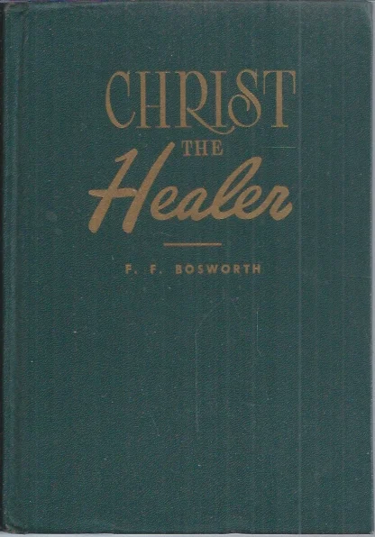Christ The healer : messages on divine healing – by evangelist F.F. Bosworth (Hardcover, 7th edition 1951) Betaalbaar