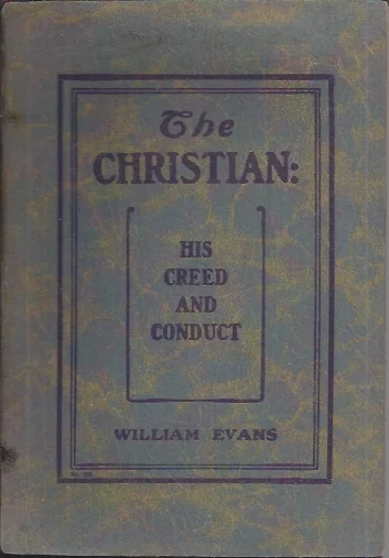 Uitverkoop The Christian: His Creed and Conduct – William Evans (1911)