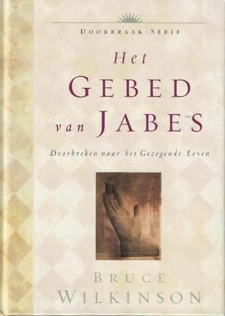Het Gebed van Jabes : Doorbreken naar het Gezegende Leven – Bruce Wilkinson (3e druk) Actieprijs