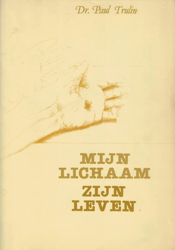 Mijn lichaam, Zijn leven–Dr. Paul Trulin (1e druk) Laatste Versie