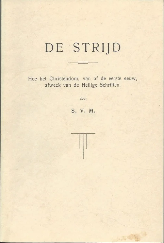 De strijd : Hoe het Christendom, van af de eerste eeuw, afweek van de Heilige Schriften – door S.V.M. Shop Nu
