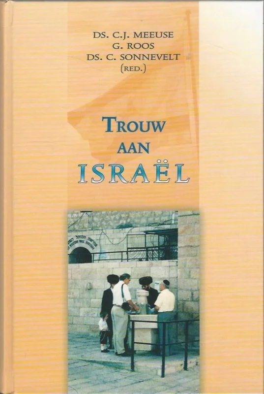 Bestel Nu Trouw aan Israel – ds. C.J. Meeuse, G. Roos en ds. C. Sonnevelt (red.).