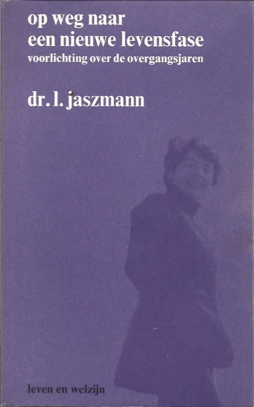 Op weg naar een nieuwe levensfase : voorlichting over de overgangsjaren– dr. L. Jaszmann Gratis Retour