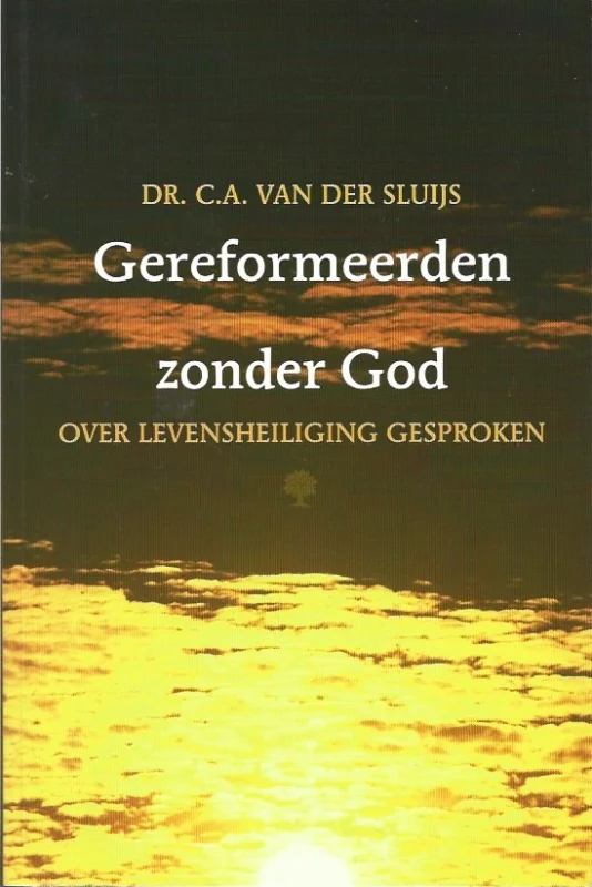 Gereformeerden zonder God : over levensheiliging gesproken – C.A. van der Sluijs Laatste Versie
