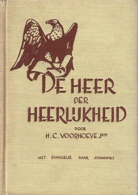 De Heer der Heerlijkheid : Beschouwing over het evangelie naar Johannes – H.C. Voorhoeve Jzn. Alleen Vandaag